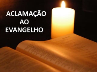 ACLAMAÇÃO
   AO
EVANGELHO
 