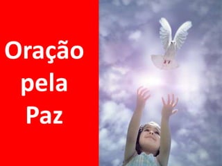 Oração
 pela
 Paz
 