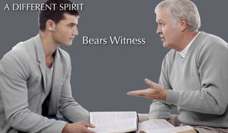 A DIFFERENT SPIRIT 
Bears Witness 
 