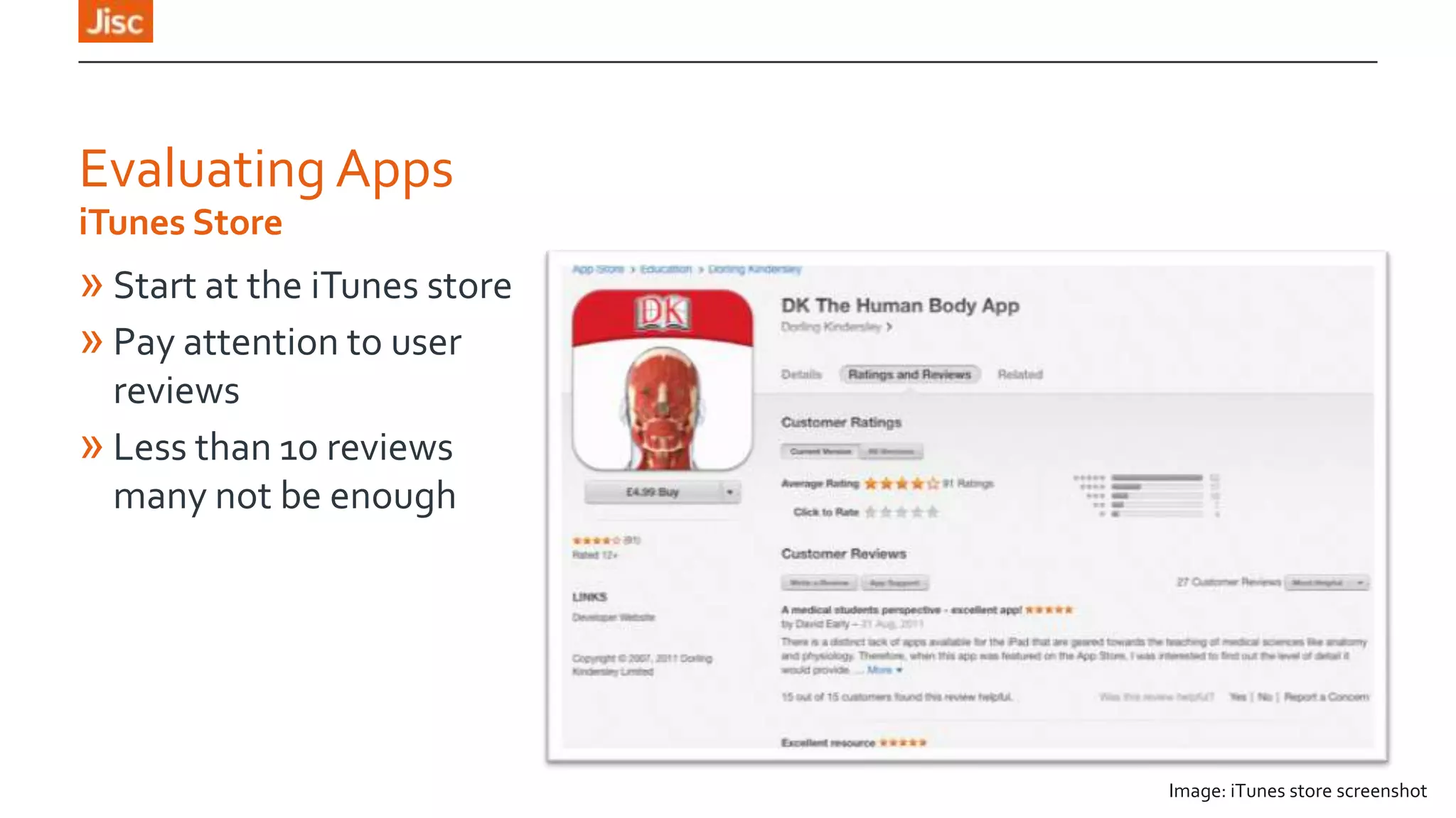 Evaluating Apps
iTunes Store

» Start at the iTunes store
» Pay attention to user
reviews
» Less than 10 reviews
many not be enough

Image: iTunes store screenshot

 