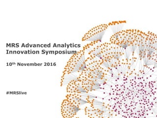 MRS Advanced Analytics
Innovation Symposium
10th November 2016
#MRSlive