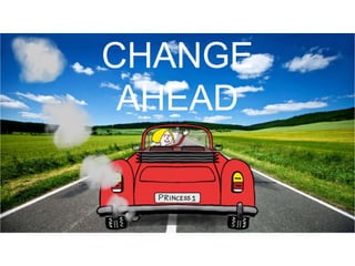 CHANGE
AHEAD