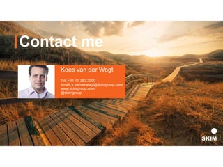 Contact me
Kees van der Wagt
Tel: +31 10 282 3500
email: k.vanderwagt@skimgroup.com
www.skimgroup.com
@skimgroup