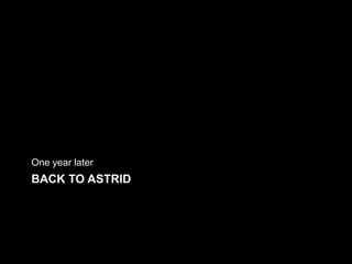 BACK TO ASTRID
One year later