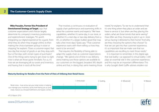 Mike Passales, FormerVice President of
Omnichannel Strategy atTarget, says that
customer expectations and choices largely
determine his company’s inventory positioning
and replenishment strategies.“It’s worth
integrating our digital experience for a guest, from
what they do when they engage online, to then
making the choice between pickup in-store or
shipping,”he explains.“Does a customer expect fast
two-day free receipt of goods or are they okay with
four or five days with certain types of purchases?
One of the things we’re trying to get closer to right
now is what are those guest mindsets. For us, it’s
how we are leveraging all our assets and inventory
and having that in stock all the time.”
That involves a continuous re-evaluation of
supply chain performance and examining shifts in
what the customer wants and expects.“We have
capabilities, whether it’s same-day, in our store, or
whether it’s a next-day or two-day delivery from a
DC, or whether it’s a larger, bulkier good that may
take a few more days,”Spata says.“That customer
experience starts with them telling us how they
want to be serviced.”
That requires the flexibility of being able to
adapt the supply chain as customer expectations
change. “We spend a lot of time in our delivery
arena making sure those options are available to
our customers on the biggest, broadest SKU depth
online and that, in doing that, we’re meeting those
needs,”he explains.“So we try to understand that
it’s one thing when they place an order and we
have to service it, but when are they placing the
orders, what are those trends that we’re seeing?
How often are they choosing to pick it up in- store
versus having it delivered to their home? And why
are they choosing the options they choose? So
that we can get into that customer experience,
it’s so important that we make sure that our
capabilities are excelling to meet those needs.”
It is important to remember, in this digital age,
that real reality—as opposed to virtual reality—still
plays an essential role in the customer experience,
and this may be an important differentiator. This
is why Google’s Brett Goffin advises retailers not
Retail store - how active are your retail stores in helping
you manage your inventory. (entry level being just as pure
retail, mature as a forward fulﬁlment and repairs center)
Agility - how agile is your inventory
in response to ﬂuctuating demand
Technology - what is the state of the technology
you currently have in place to manage your inventory
Visibility - how much visibility
1: Entry level 2: Scaling 3: Advanced 4: Mature
Maturity Ranking for Retailers from the Point of View of Utilizing their Retail Stores
The Customer-Centric Supply Chain
eft D3 Report 2016
www.D3Summit.com
2
11
 