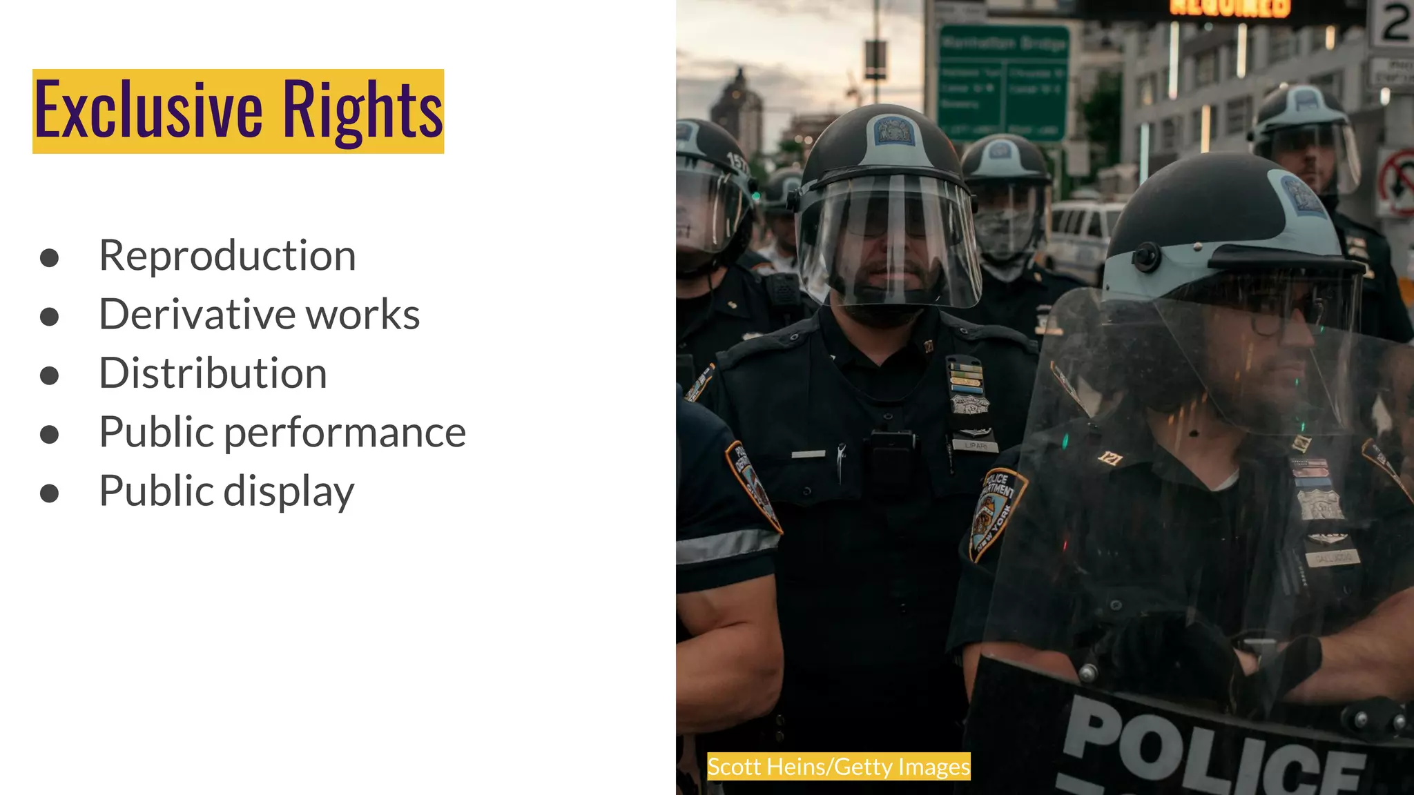 Exclusive Rights
● Reproduction
● Derivative works
● Distribution
● Public performance
● Public display
Photo by Luis Alfonso Orellana on UnsplashScott Heins/Getty Images
 