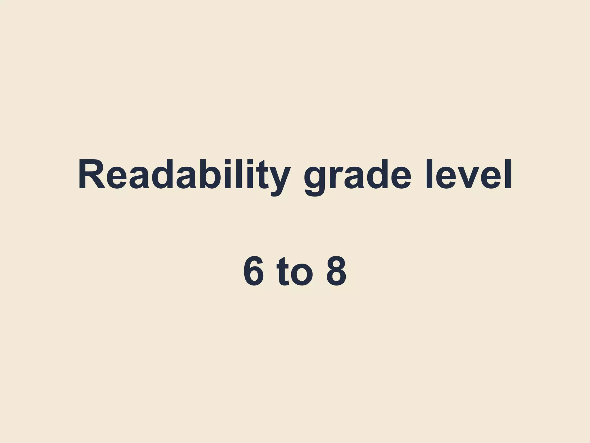 Readability grade level
6 to 8
 