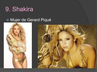 9. Shakira
 Mujer de Gerard Piqué
 
