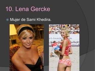 10. Lena Gercke
 Mujer de Sami Khedira.
 