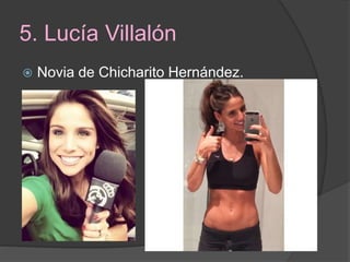 5. Lucía Villalón
 Novia de Chicharito Hernández.
 
