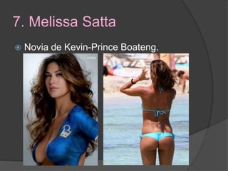 7. Melissa Satta
 Novia de Kevin-Prince Boateng.
 