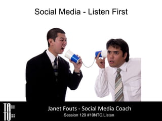 Social Media - Listen First Janet Fouts - Social Media Coach Session 129 #10NTC.Listen   