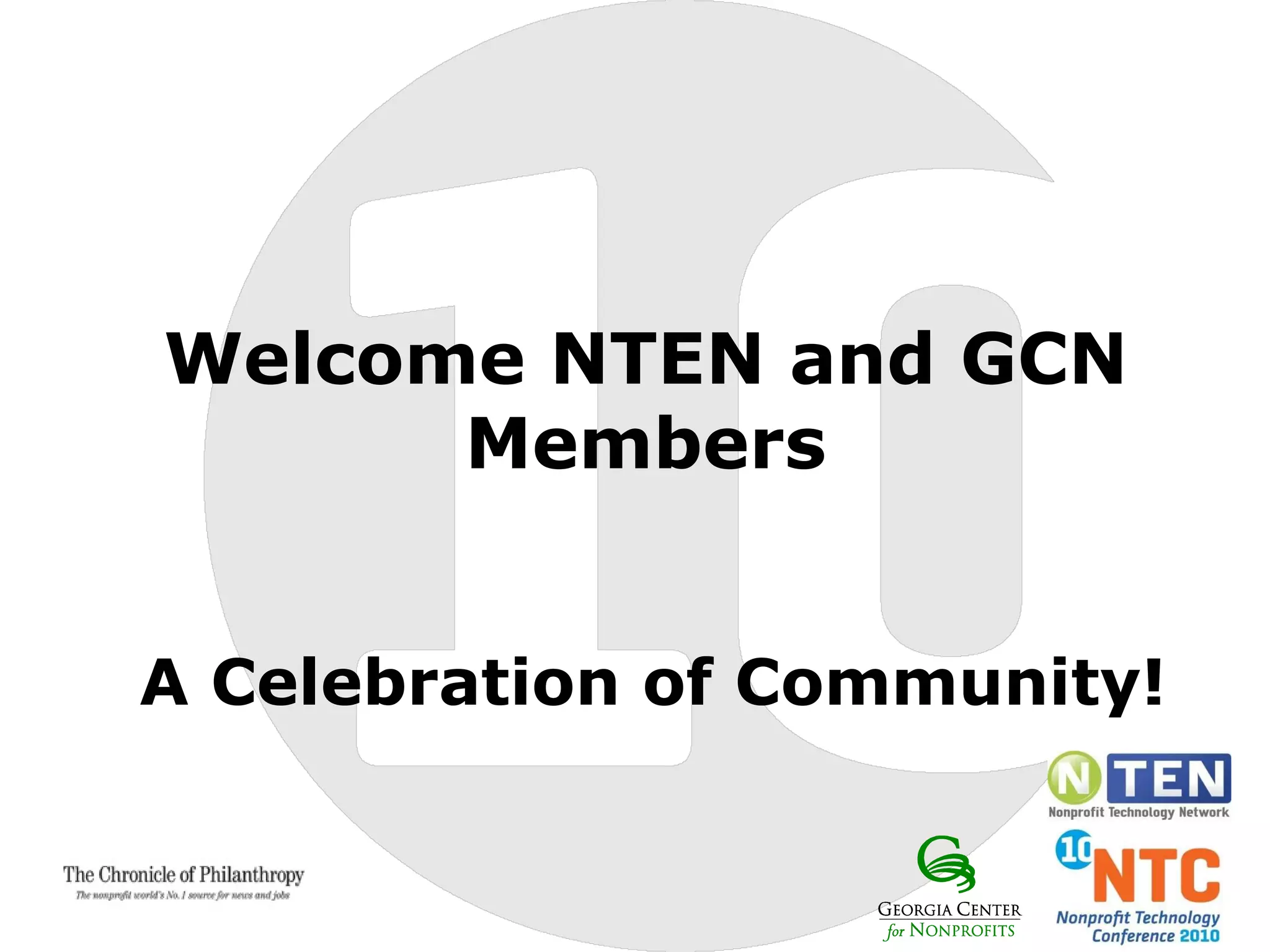 Welcome NTEN and GCN Members A Celebration of Community!