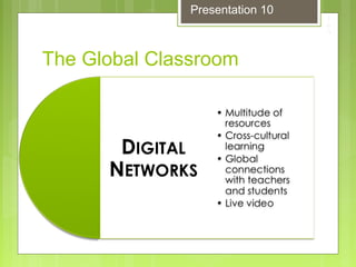 The Global Classroom
Presentation 10
 