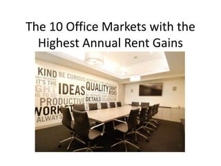 The 10 Office Markets with the
Highest Annual Rent Gains
 