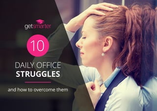 DAILY OFFICE
STRUGGLES
and how to overcome them
10
 