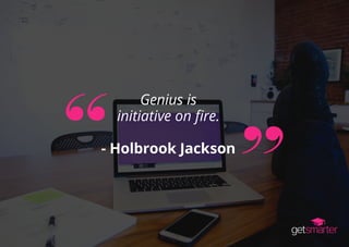 Genius is
initiative on fire.
- Holbrook Jackson
 