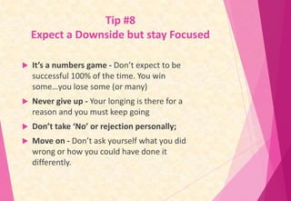Tip #8
Expect a Downside but stay Focused


It’s a numbers game - Don’t expect to be
successful 100% of the time. You win...
