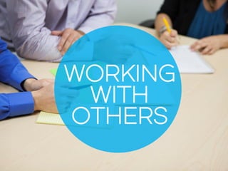 WORKING
WITH
OTHERS
 