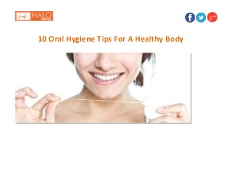 10 Oral Hygiene Tips For A Healthy Body
 