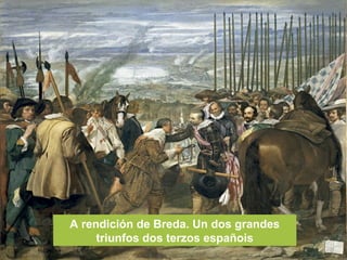 A rendición de Breda. Un dos grandes
triunfos dos terzos españois
 