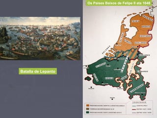 Os Paises Baixos de Felipe II ata 1648
Batalla de Lepanto
 