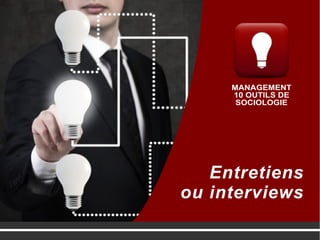 Entretiens
ou interviews
 