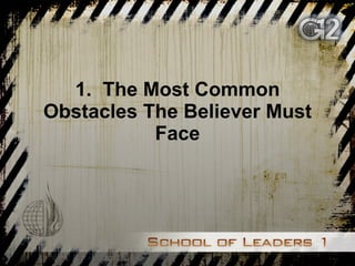 1.  The Most Common Obstacles The Believer Must Face 