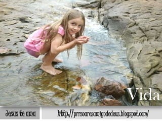 Vida
Jesus te ama   http://prrsoaresamigodedeus.blogspot.com/
 