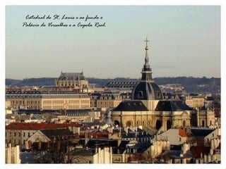Catedral de St. Louis e ao fundo o 
Palácio de Versalhes e a Capela Real. 
 