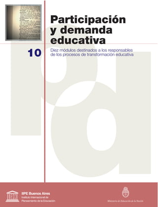 10
Participación
y demanda
educativa
Diez módulos destinados a los responsables
de los procesos de transformación educativa
 