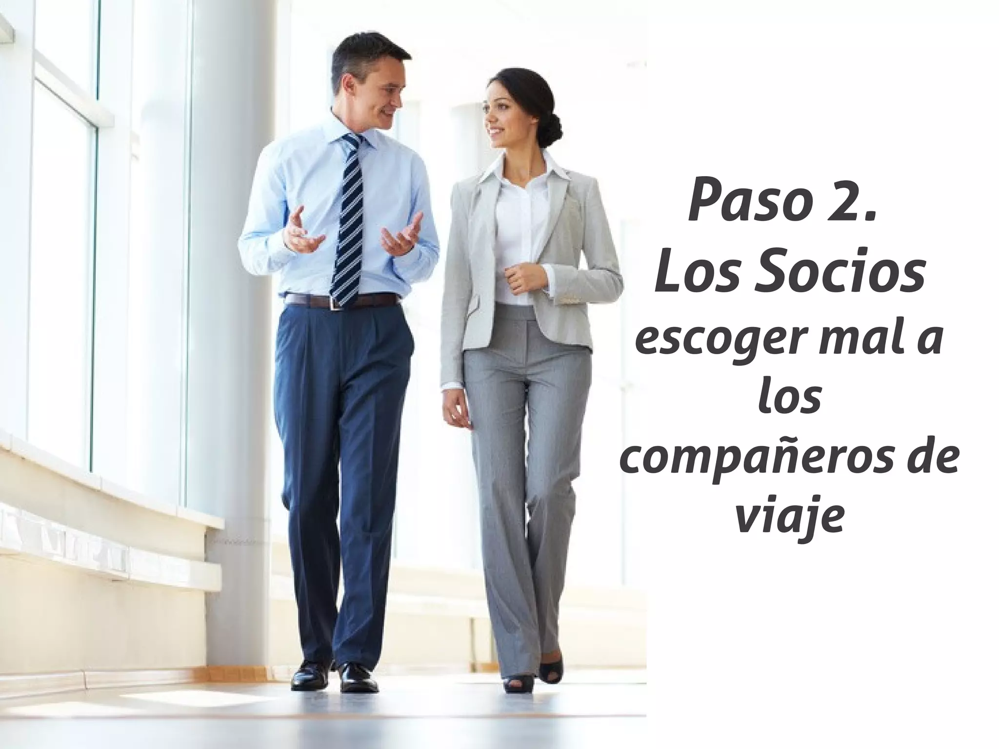 Paso 2.
 Los Socios
 escoger mal a
      los
compañeros de
     viaje
 