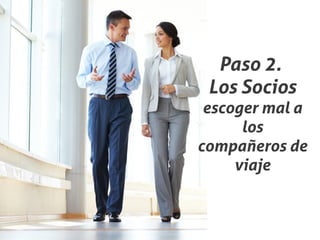 Paso 2.
 Los Socios
 escoger mal a
      los
compañeros de
     viaje
 