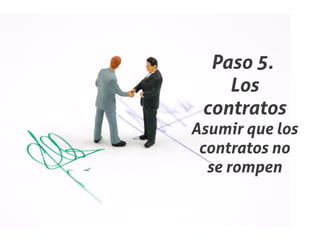 Paso 5.
    Los
 contratos
Asumir que los
 contratos no
  se rompen
 