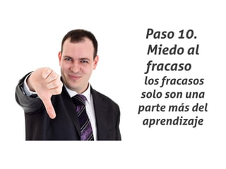Paso 10.
 Miedo al
 fracaso
 los fracasos
solo son una
parte más del
 aprendizaje
 