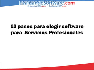 10 pasos para elegir software
para Servicios Profesionales
 