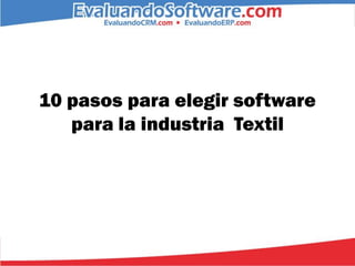 10 pasos para elegir software
   para la industria Textil
 