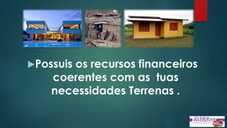 Possuis os recursos financeiros
coerentes com as tuas
necessidades Terrenas .
 