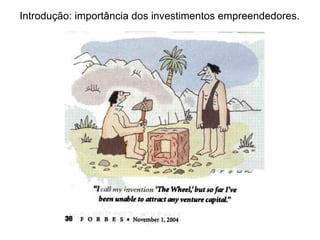 Introdução: importância dos investimentos empreendedores.
 