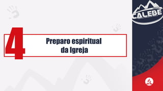 Preparo espiritual
da Igreja
4
 