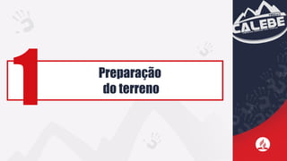 Preparação
do terreno
1
 