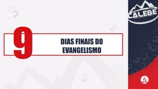 DIAS FINAIS DO
EVANGELISMO
9
 