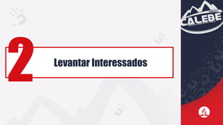 Levantar Interessados
2
 