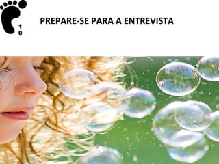 1
    PREPARE-SE PARA A ENTREVISTA
0
 