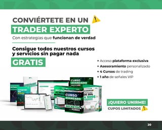 20
Con estrategias que funcionan de verdad
+ 4 Cursos de trading
+ 1 año de señales VIP
+ Acceso plataforma exclusiva
+ Asesoramiento personalizado
CUPOS LIMITADOS
Consigue todos nuestros cursos
y servicios sin pagar nada
¡QUIERO UNIRME!
CONVIÉRTETE EN UN
TRADER EXPERTO
GRATIS
 