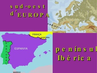 la península  Ibèrica sud-oest  d' EUROPA sud-oest   