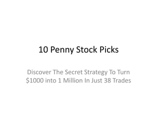 10 Penny Stock Picks Discover The Secret Strategy To Turn $1000 into 1 Million In Just 38 Trades 