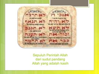 Sepuluh Perintah Allah
dari sudut pandang
Allah yang adalah kasih
 