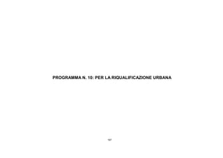 167
PROGRAMMA N. 10: PER LA RIQUALIFICAZIONE URBANA
 