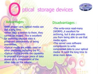 O ptical  storage devices Advantages : Disadvantages : ,[object Object]